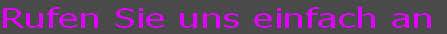 Rufen Sie uns einfach an